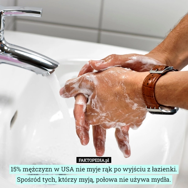 
    15% mężczyzn w USA nie myje rąk po wyjściu z łazienki. Spośród tych, którzy