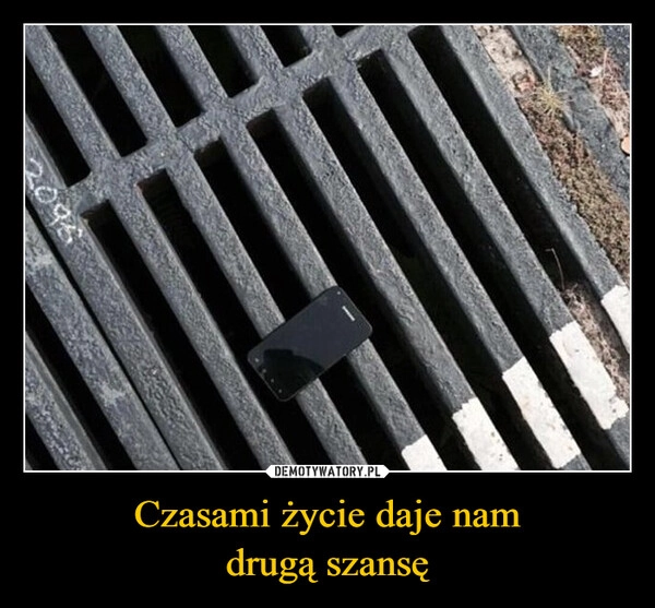 
    Czasami życie daje nam
drugą szansę