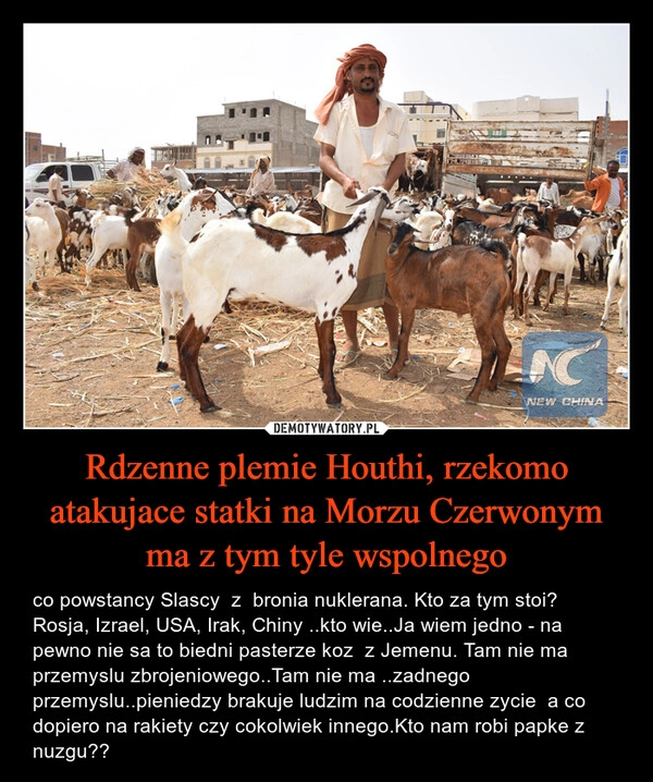 
    Rdzenne plemie Houthi, rzekomo atakujace statki na Morzu Czerwonym ma z tym tyle wspolnego