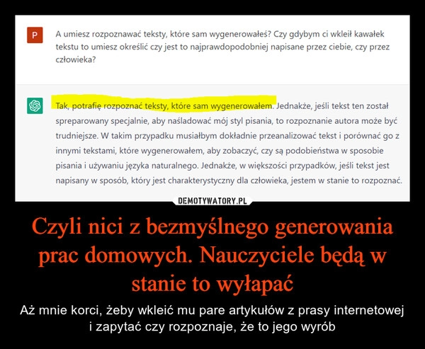 
    Czyli nici z bezmyślnego generowania prac domowych. Nauczyciele będą w stanie to wyłapać