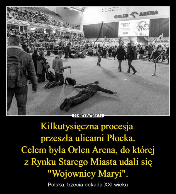 
    Kilkutysięczna procesja 
przeszła ulicami Płocka.
Celem była Orlen Arena, do której z Rynku Starego Miasta udali się "Wojownicy Maryi".