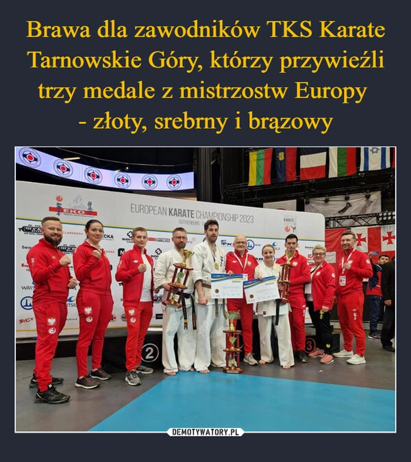 
    Brawa dla zawodników TKS Karate Tarnowskie Góry, którzy przywieźli trzy medale z mistrzostw Europy 
- złoty, srebrny i brązowy