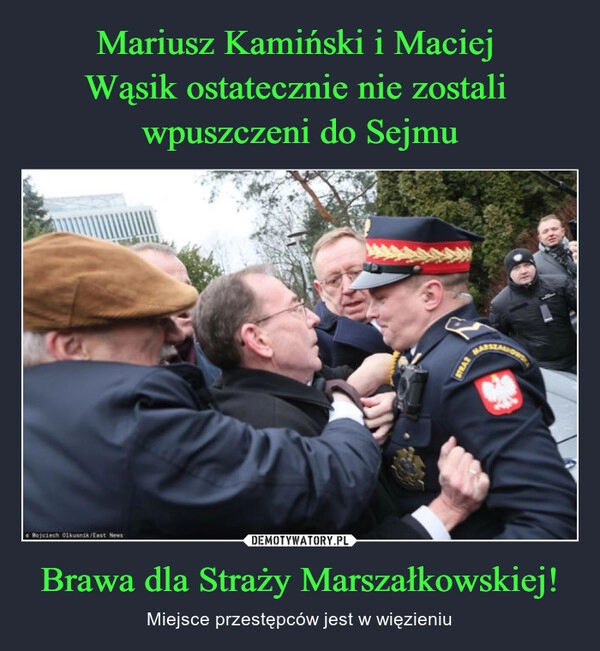 
    Mariusz Kamiński i Maciej 
Wąsik ostatecznie nie zostali 
wpuszczeni do Sejmu Brawa dla Straży Marszałkowskiej!