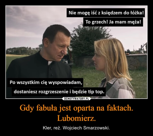 
    Gdy fabuła jest oparta na faktach. Lubomierz.