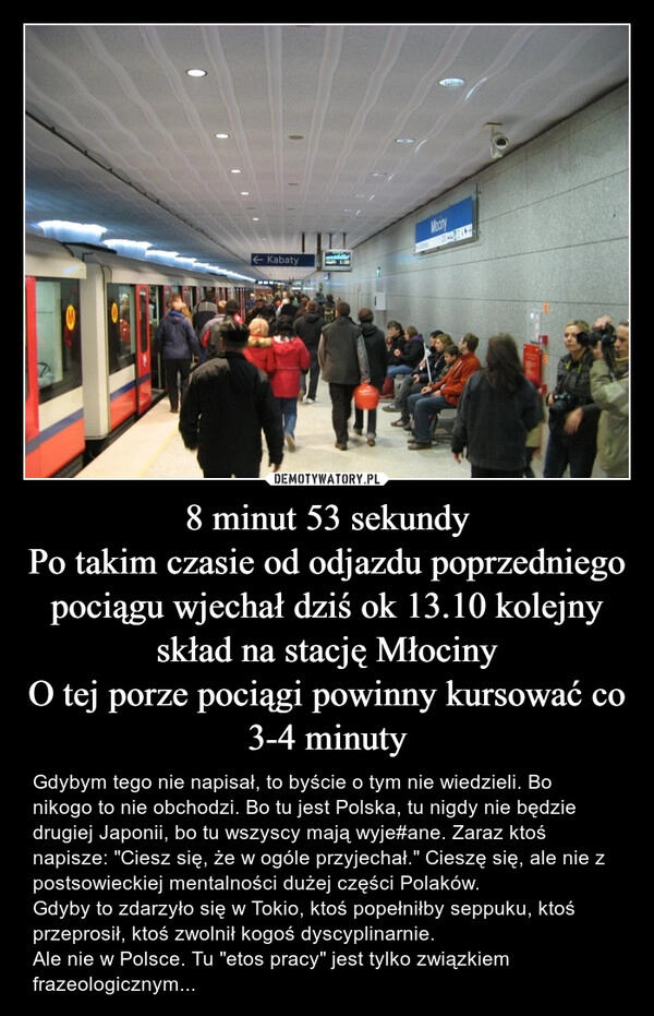 
    8 minut 53 sekundy
Po takim czasie od odjazdu poprzedniego pociągu wjechał dziś ok 13.10 kolejny skład na stację Młociny
O tej porze pociągi powinny kursować co 3-4 minuty