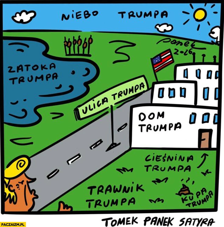 Ulica Trumpa, zatoka Trumpa, dom Trumpa, trawnik Trumpa wszystko Trumpa