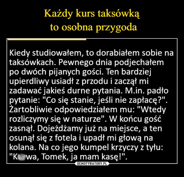 
    Każdy kurs taksówką
 to osobna przygoda