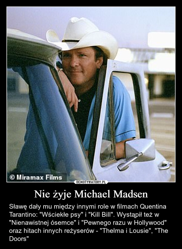 
    Nie żyje Michael Madsen