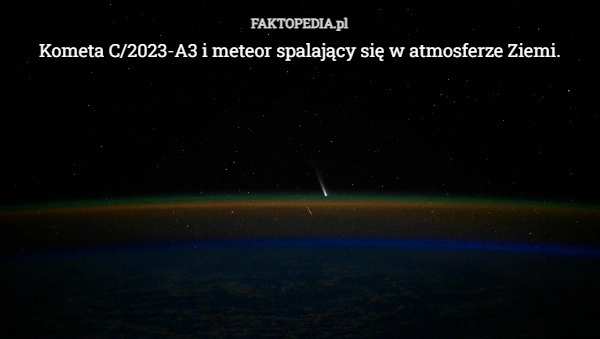 
    Kometa C/2023-A3 i meteor spalający się w atmosferze Ziemi.