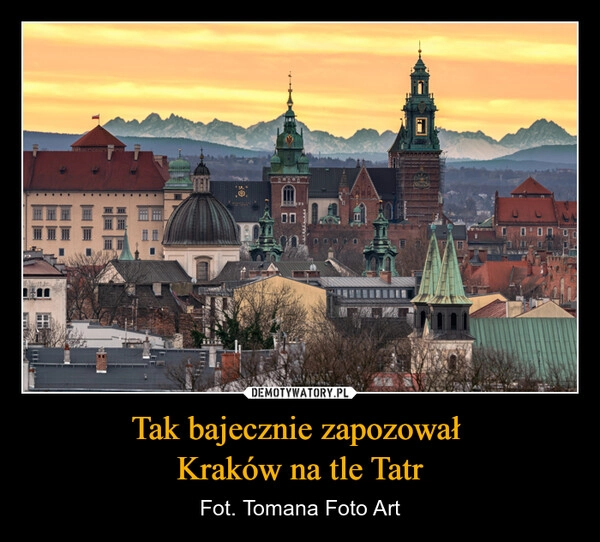 
    Tak bajecznie zapozował 
Kraków na tle Tatr