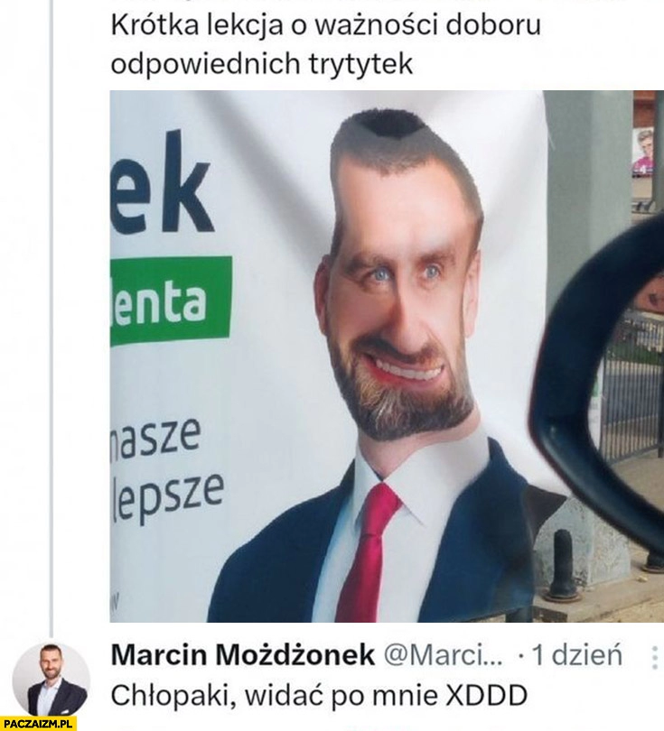 
    Krótka lekcja o ważności doboru odpowiednich trytytek Marcin Możdzonek chłopaki widać po mnie plakat wyborczy