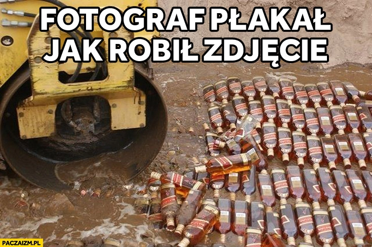 
    Fotograf płakał jak robił zdjęcie niszczenie rozjeżdżanie Red Label