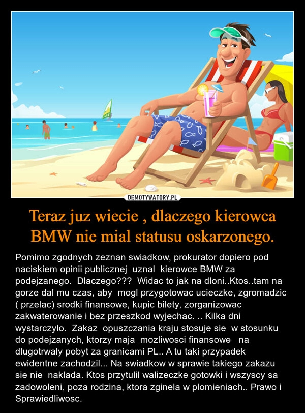 
    Teraz juz wiecie , dlaczego kierowca BMW nie mial statusu oskarzonego.