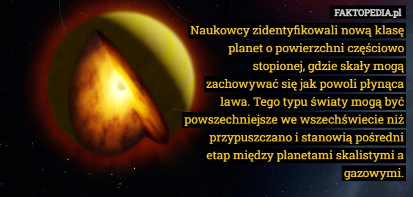 
    Naukowcy zidentyfikowali nową klasę planet o powierzchni częściowo stopionej,