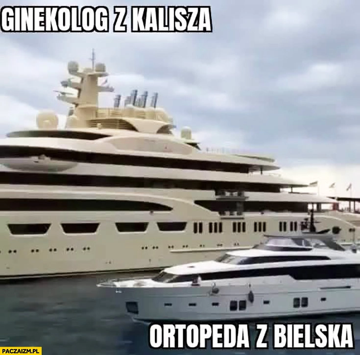 
    Ginekolog z Kalisza vs ortopeda z Bielska jacht jachty