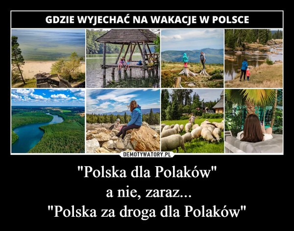 
    "Polska dla Polaków"
 a nie, zaraz...
"Polska za droga dla Polaków"