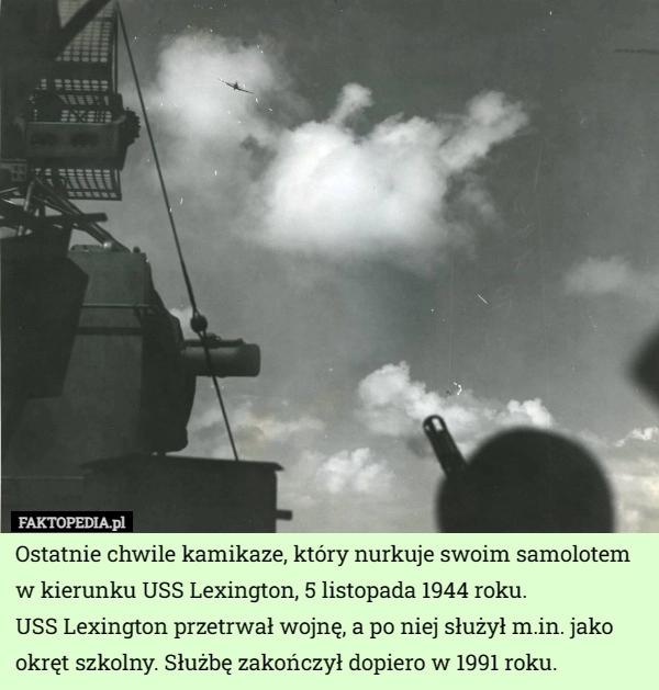 
    Ostatnie chwile kamikaze, który nurkuje swoim samolotem w kierunku USS Lexington...