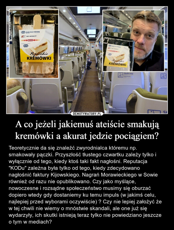 
    A co jeżeli jakiemuś ateiście smakują kremówki a akurat jedzie pociągiem?