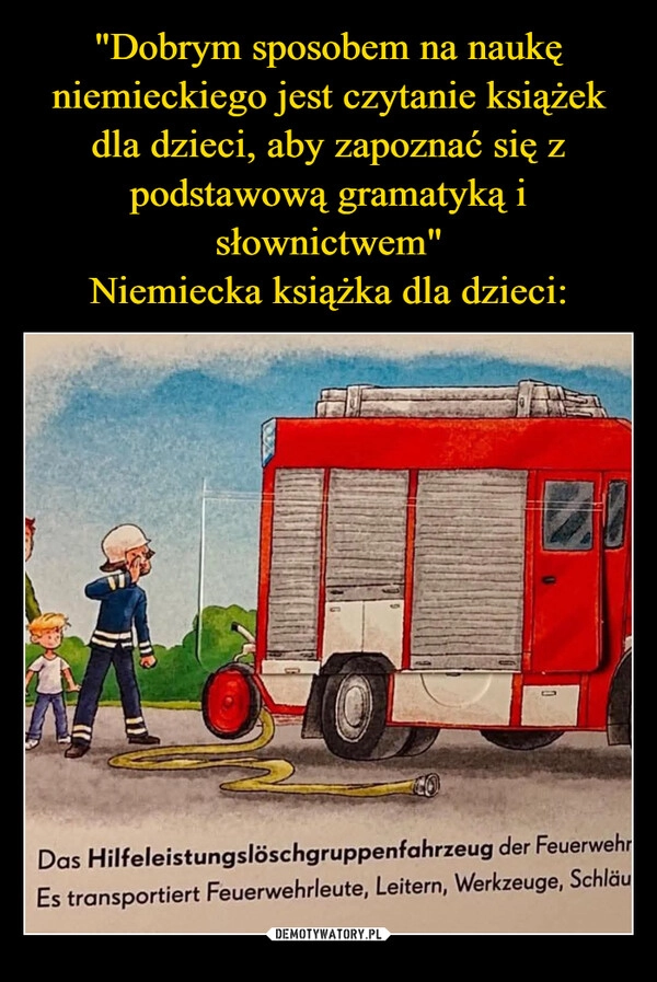 
    "Dobrym sposobem na naukę niemieckiego jest czytanie książek dla dzieci, aby zapoznać się z podstawową gramatyką i słownictwem"
Niemiecka książka dla dzieci: