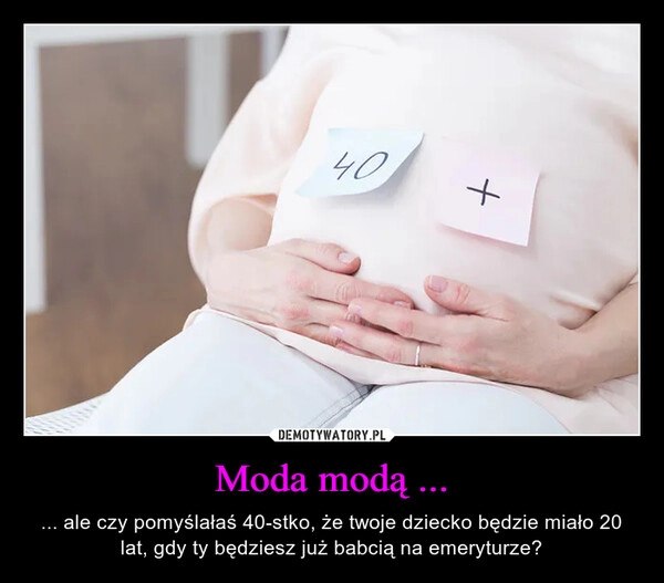 
    Moda modą ...