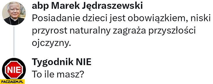 
    Marek Jędraszewski posiadanie dzieci jest obowiązkiem, tygodnik nie: to ile masz?