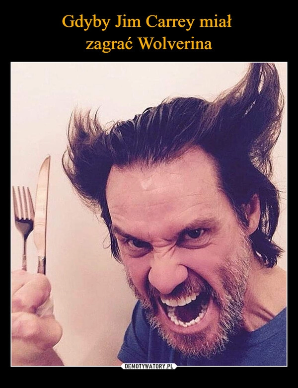 
    Gdyby Jim Carrey miał 
zagrać Wolverina