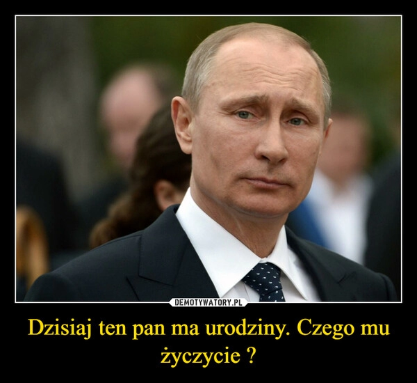 
    Dzisiaj ten pan ma urodziny. Czego mu życzycie ?