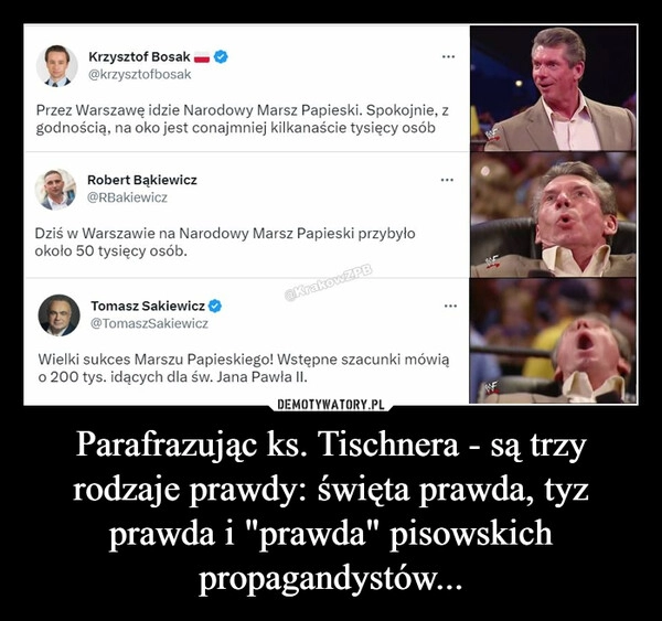 
    Parafrazując ks. Tischnera - są trzy rodzaje prawdy: święta prawda, tyz prawda i "prawda" pisowskich propagandystów...