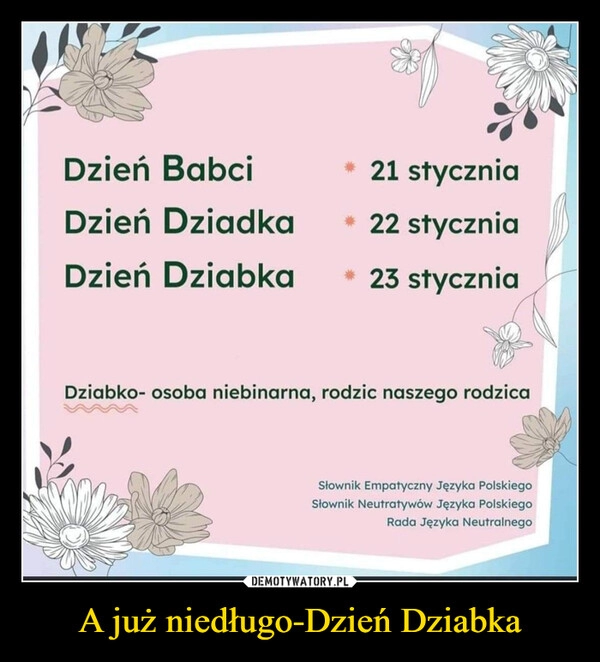 
    A już niedługo-Dzień Dziabka