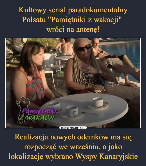 
    Kultowy serial paradokumentalny Polsatu "Pamiętniki z wakacji" 
wróci na antenę! Realizacja nowych odcinków ma się rozpocząć we wrześniu, a jako lokalizację wybrano Wyspy Kanaryjskie