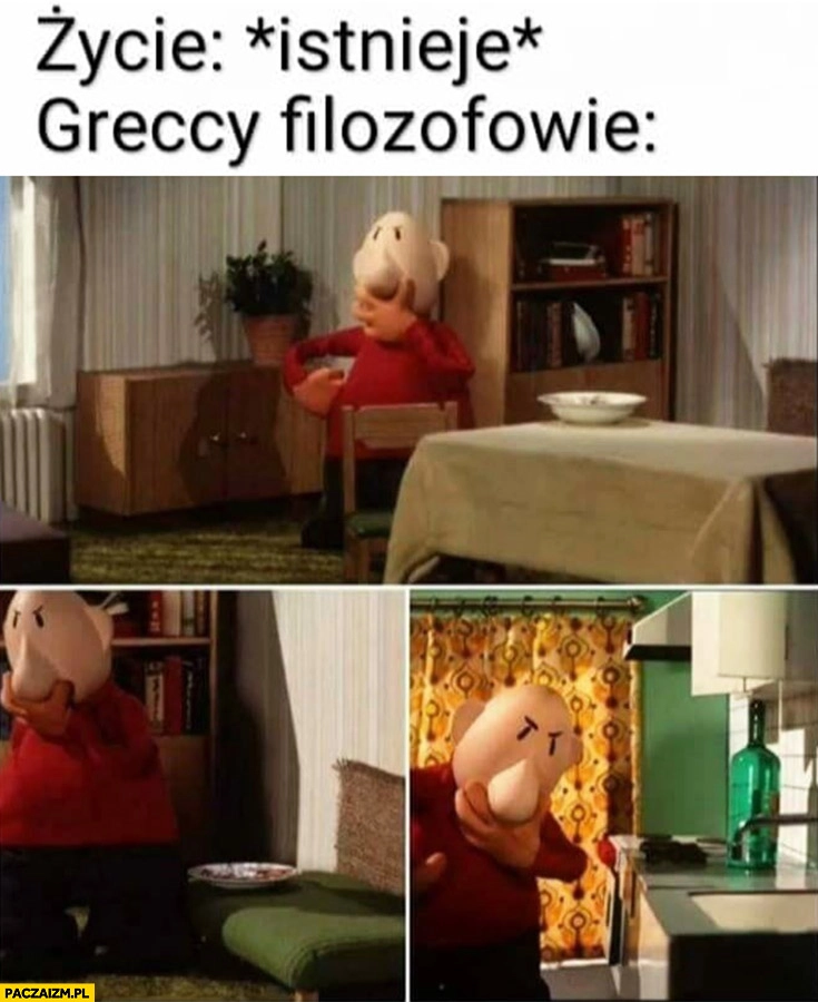 
    Życie: istnieje. Greccy filozofowie: zastanawiają się Sąsiedzi bajka