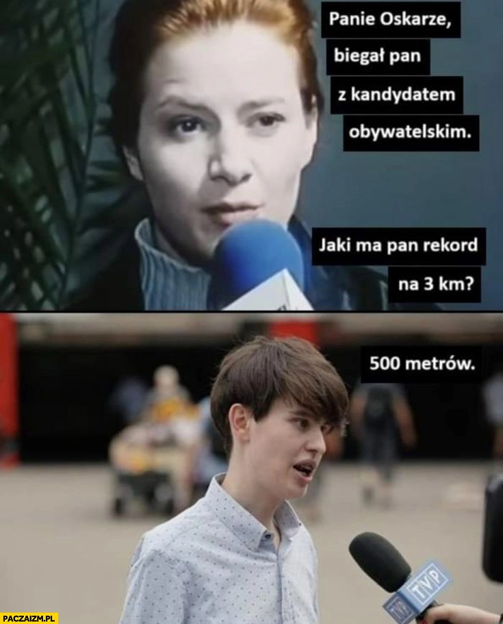 
    Szafarowicz panie Oskarze jaki ma pan rekord na 3km? 500 metrów