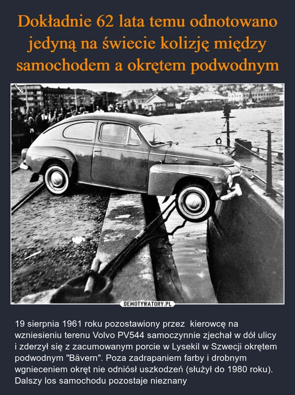 
    Dokładnie 62 lata temu odnotowano jedyną na świecie kolizję między samochodem a okrętem podwodnym