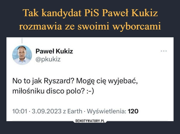 
    Tak kandydat PiS Paweł Kukiz
rozmawia ze swoimi wyborcami