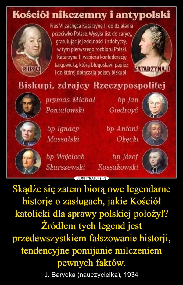 
    Skądże się zatem biorą owe legendarne historje o zasługach, jakie Kościół katolicki dla sprawy polskiej położył?
Źródłem tych legend jest przedewszystkiem fałszowanie historji,
tendencyjne pomijanie milczeniem pewnych faktów.