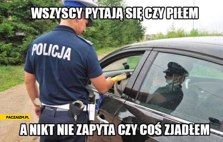 
    Wszyscy pytają czy piłem nikt nie zapyta czy jadłem