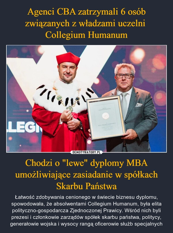 
    Agenci CBA zatrzymali 6 osób związanych z władzami uczelni  Collegium Humanum Chodzi o "lewe" dyplomy MBA umożliwiające zasiadanie w spółkach Skarbu Państwa