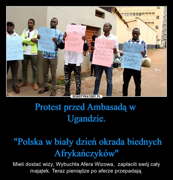 
    Protest przed Ambasadą w 
Ugandzie.

 "Polska w biały dzień okrada biednych Afrykańczyków"