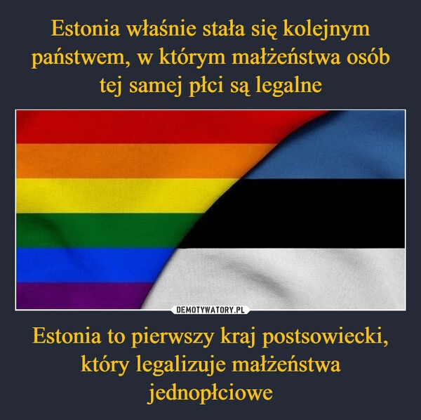 
    Estonia właśnie stała się kolejnym państwem, w którym małżeństwa osób tej samej płci są legalne Estonia to pierwszy kraj postsowiecki, który legalizuje małżeństwa jednopłciowe