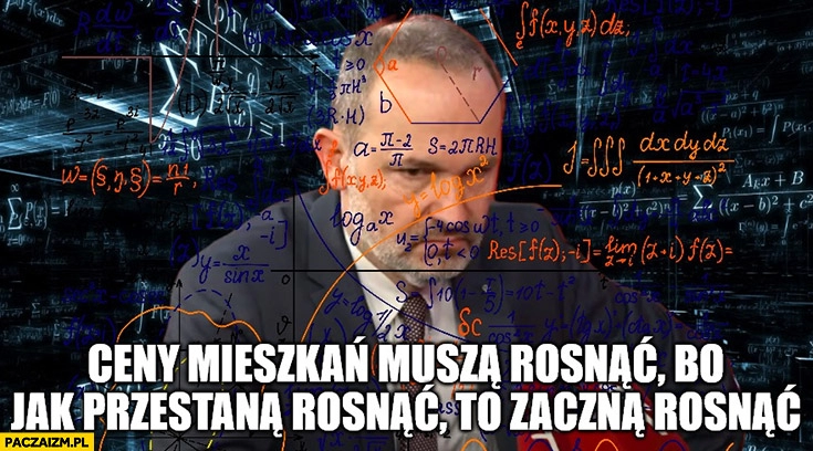 
    Krzysztof Hetman ceny mieszkań muszą rosnąć bo jak przestana rosnąć to zaczną rosnąć