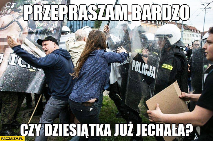 
    Przepraszam bardzo czy dziesiątka już jechała zamieszki z policją