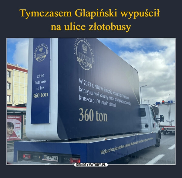 
    Tymczasem Glapiński wypuścił 
na ulice złotobusy