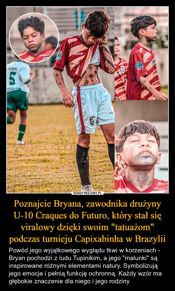 
    Poznajcie Bryana, zawodnika drużyny U-10 Craques do Futuro, który stał się viralowy dzięki swoim "tatuażom" podczas turnieju Capixabinha w Brazylii