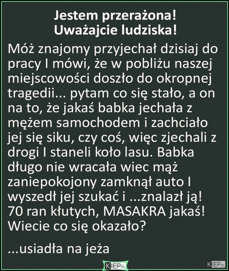 
    Jestem przerażona!