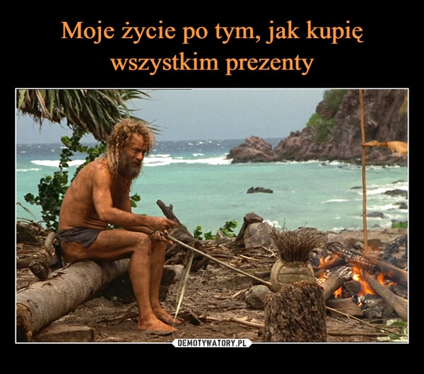 
    
Moje życie po tym, jak kupię wszystkim prezenty 