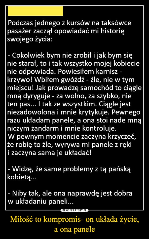 
    Miłość to kompromis- on układa życie,
a ona panele