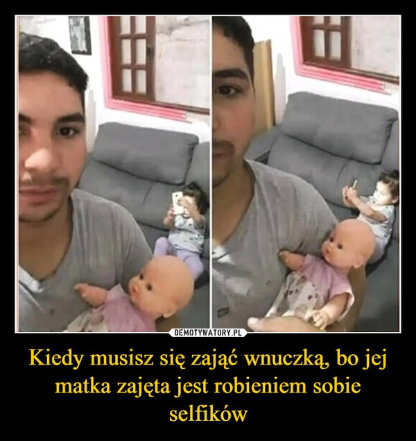 
    Kiedy musisz się zająć wnuczką, bo jej matka zajęta jest robieniem sobie selfików