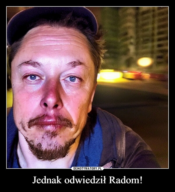 
    Jednak odwiedził Radom!