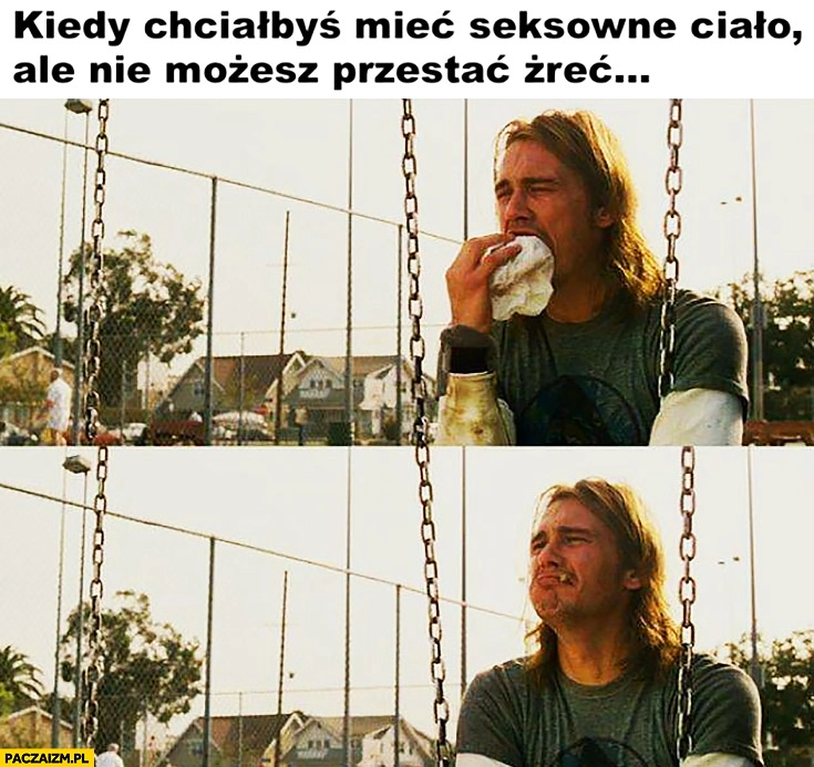 
    Kiedy chciałabyś mieć seksowne ciało ale nie możesz przestać żreć