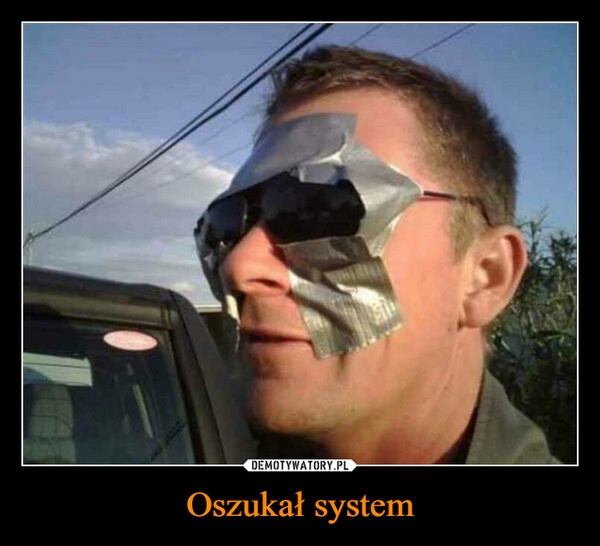 
    Oszukał system